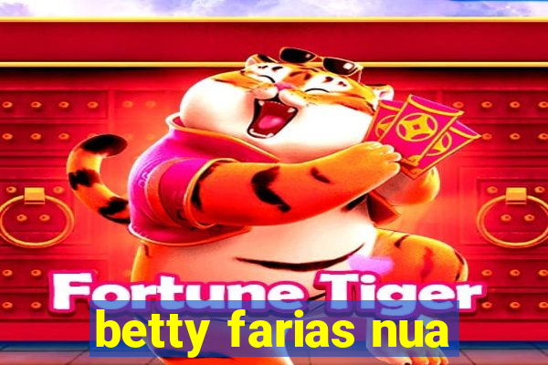 betty farias nua